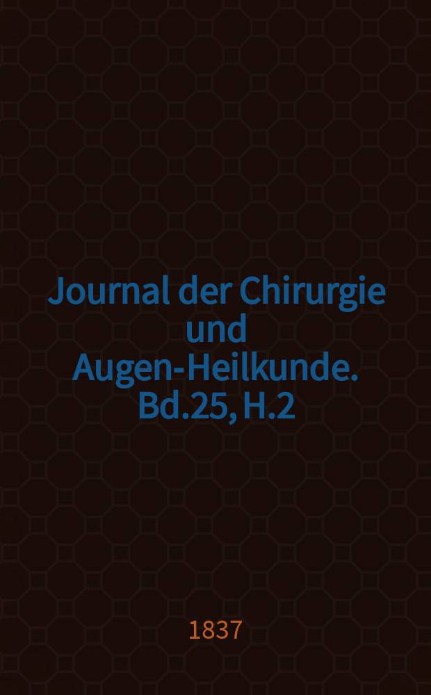 Journal der Chirurgie und Augen-Heilkunde. Bd.25, H.2