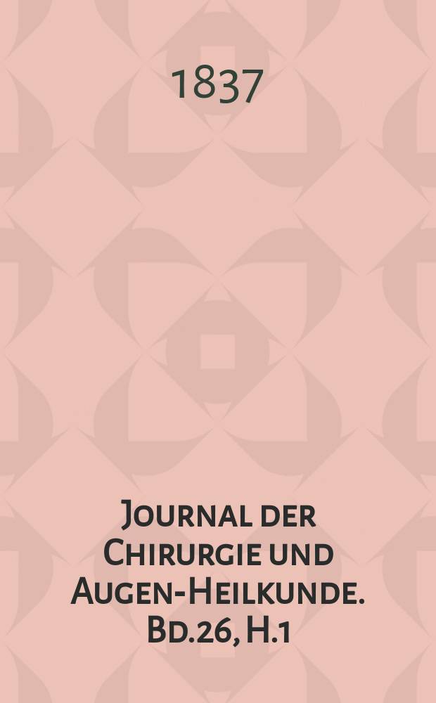 Journal der Chirurgie und Augen-Heilkunde. Bd.26, H.1