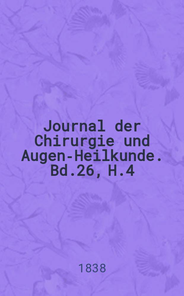 Journal der Chirurgie und Augen-Heilkunde. Bd.26, H.4