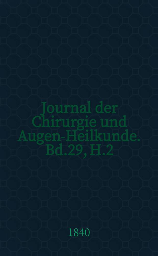 Journal der Chirurgie und Augen-Heilkunde. Bd.29, H.2