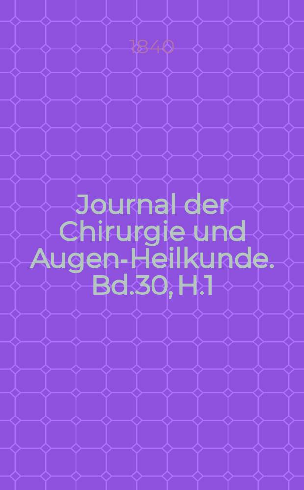 Journal der Chirurgie und Augen-Heilkunde. Bd.30, H.1