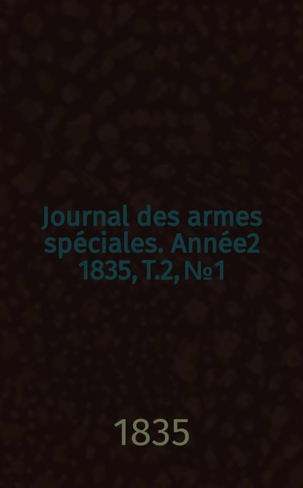 Journal des armes spéciales. Année2 1835, T.2, №1