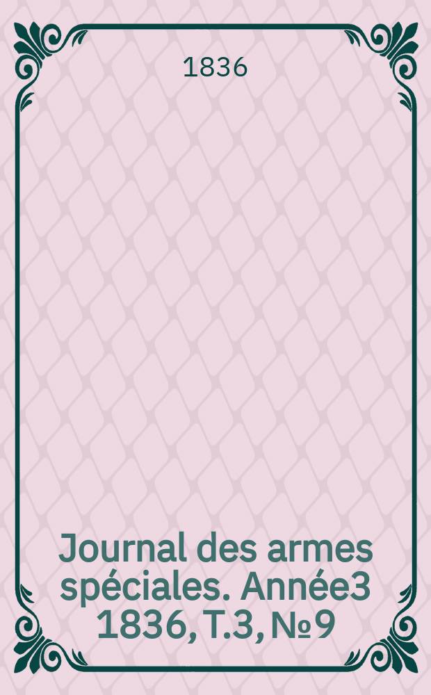 Journal des armes spéciales. Année3 1836, T.3, №9