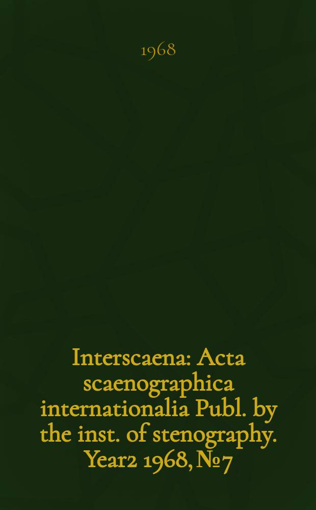 Interscaena : Acta scaenographica internationalia Publ. by the inst. of stenography. Year2 1968, №7