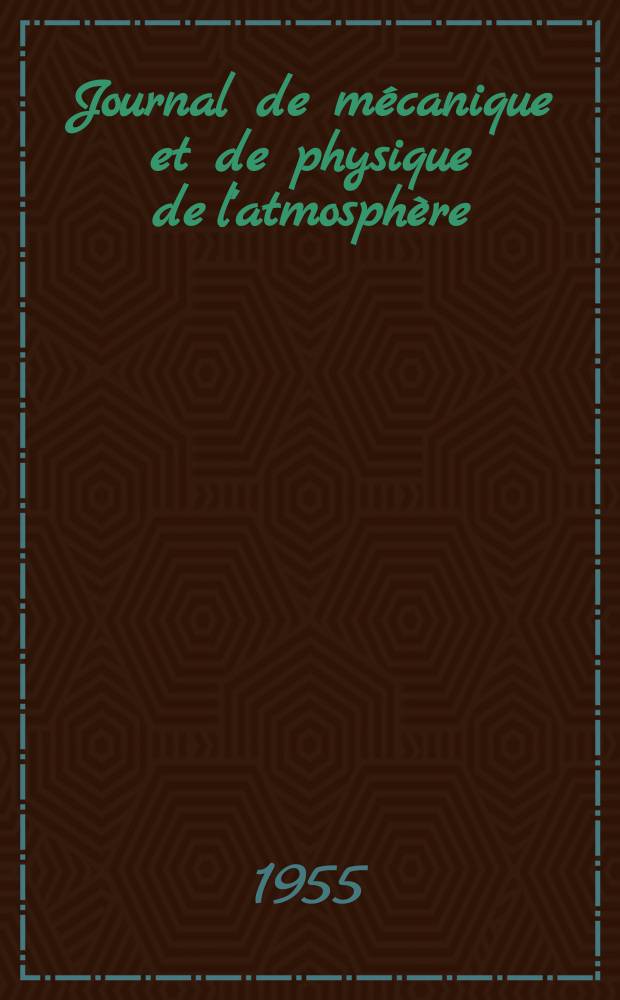 Journal de m&eacute;canique et de physique de l'atmosph&egrave;re : Ex Journal scientifique de la m&eacute;t&eacute;orologie Publication trimestrielle de la Soci&eacute;t&eacute; m&eacute;t&eacute;orologique de France. Ann&eacute;e7 1955, №29