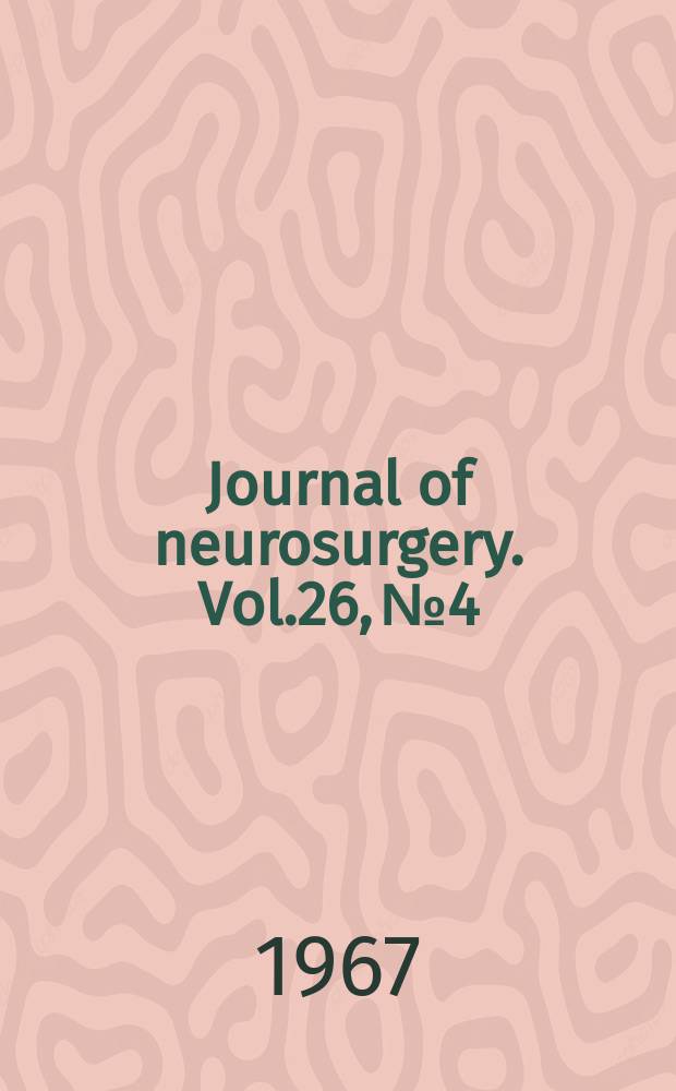 Journal of neurosurgery. Vol.26, №4