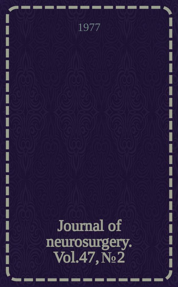 Journal of neurosurgery. Vol.47, №2