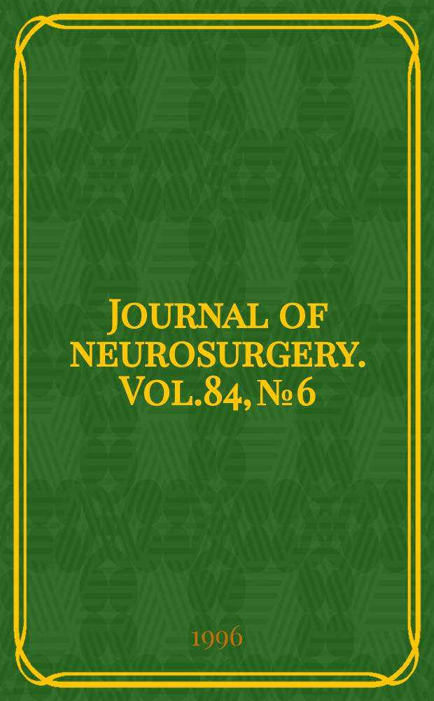 Journal of neurosurgery. Vol.84, №6