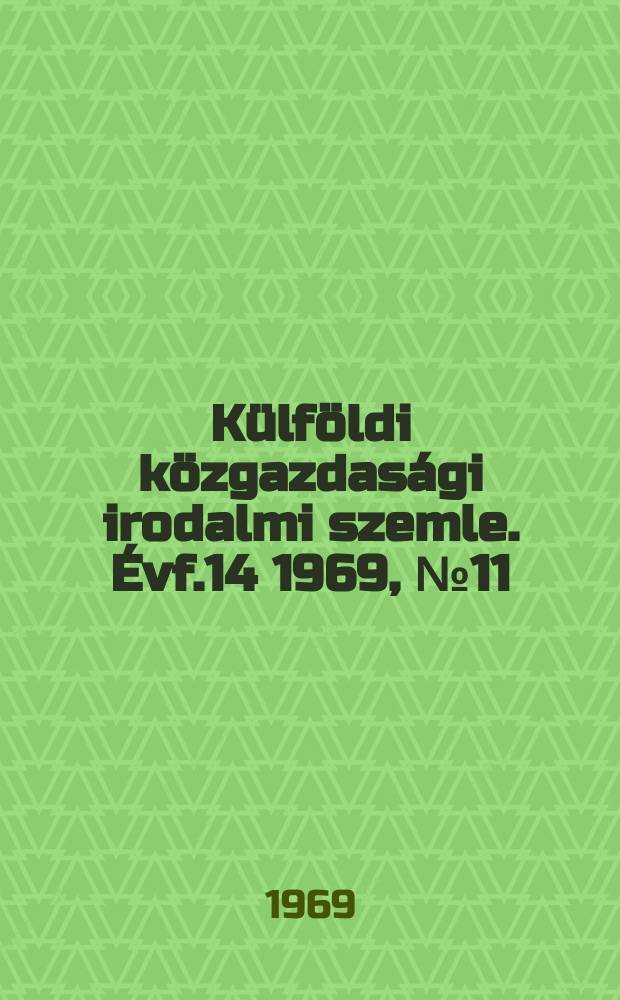 Külföldi közgazdasági irodalmi szemle. Évf.14 1969, №11