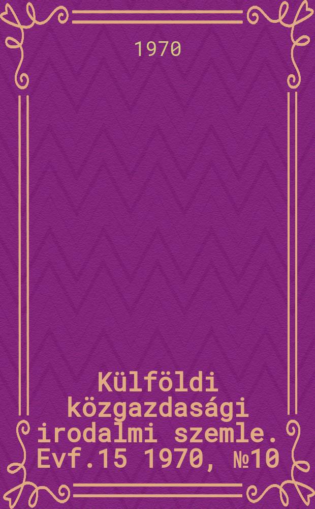 Külföldi közgazdasági irodalmi szemle. Evf.15 1970, №10
