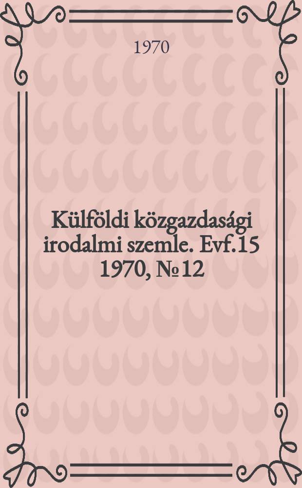 Külföldi közgazdasági irodalmi szemle. Evf.15 1970, №12