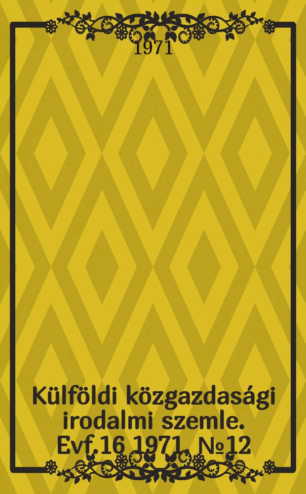 Külföldi közgazdasági irodalmi szemle. Evf.16 1971, №12