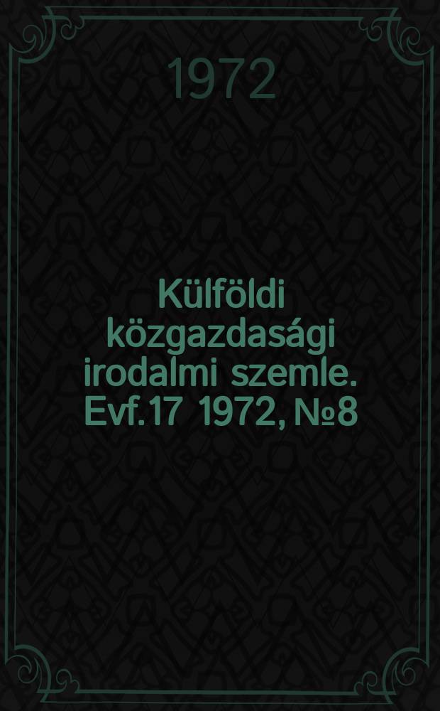 Külföldi közgazdasági irodalmi szemle. Evf.17 1972, №8