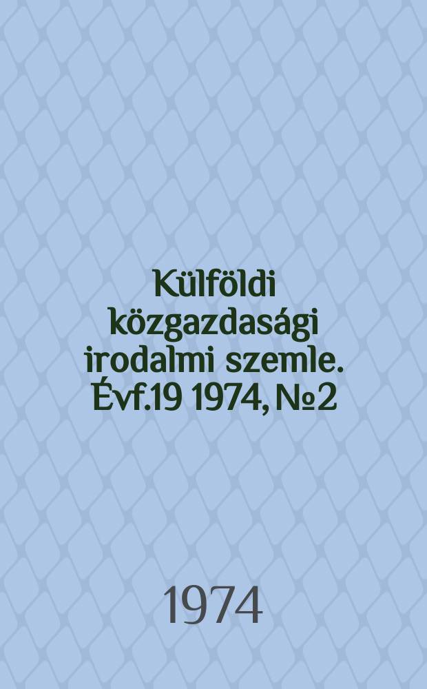 Külföldi közgazdasági irodalmi szemle. Évf.19 1974, №2