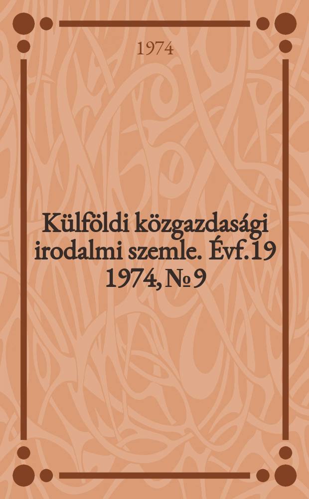 Külföldi közgazdasági irodalmi szemle. Évf.19 1974, №9