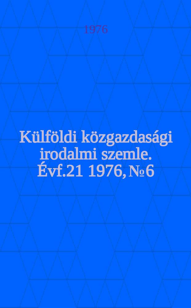 Külföldi közgazdasági irodalmi szemle. Évf.21 1976, №6