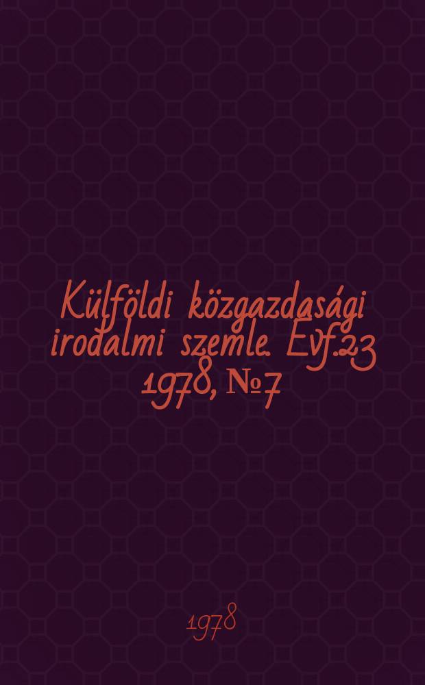 Külföldi közgazdasági irodalmi szemle. Évf.23 1978, №7