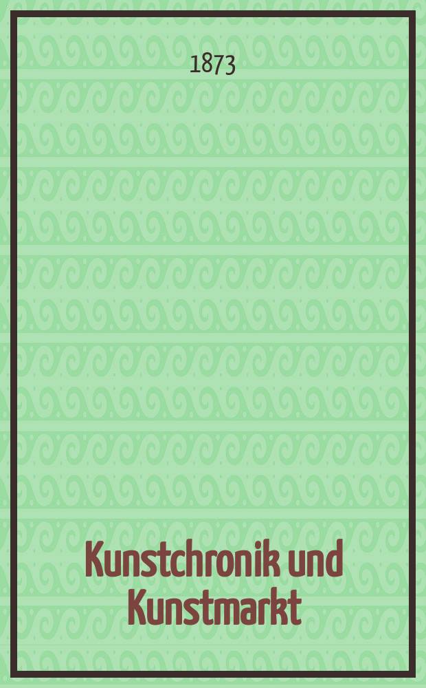 Kunstchronik und Kunstmarkt : Wochenschrift für Kenner und Sammler. Jg.9 1873/1874, №4