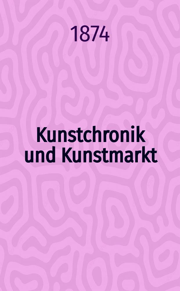 Kunstchronik und Kunstmarkt : Wochenschrift für Kenner und Sammler. Jg.9 1873/1874, №52