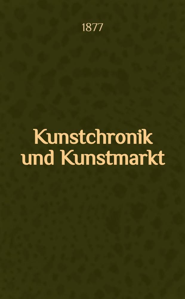 Kunstchronik und Kunstmarkt : Wochenschrift für Kenner und Sammler. Jg.13 1877/1878, №4