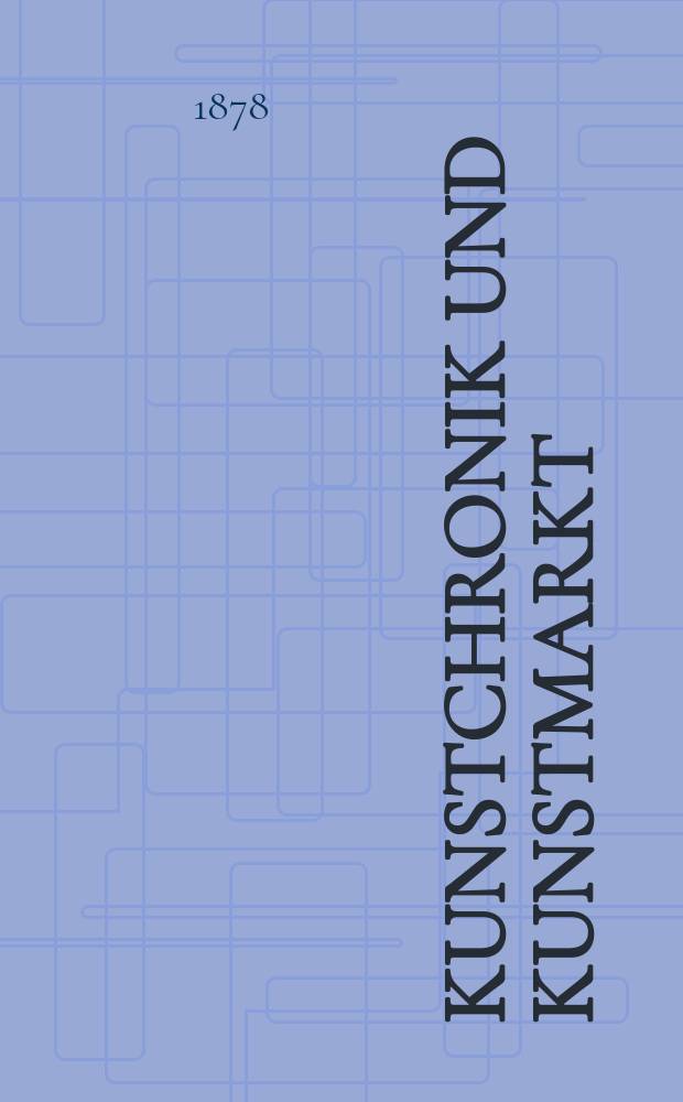 Kunstchronik und Kunstmarkt : Wochenschrift für Kenner und Sammler. Jg.13 1877/1878, №42