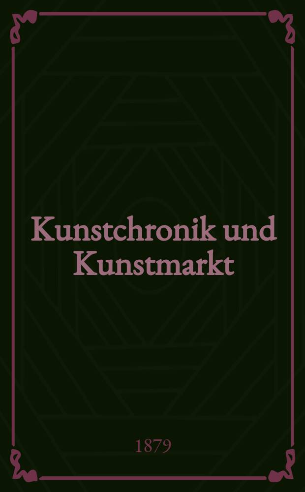 Kunstchronik und Kunstmarkt : Wochenschrift f&uuml;r Kenner und Sammler. Jg.14 1878/1879, №18