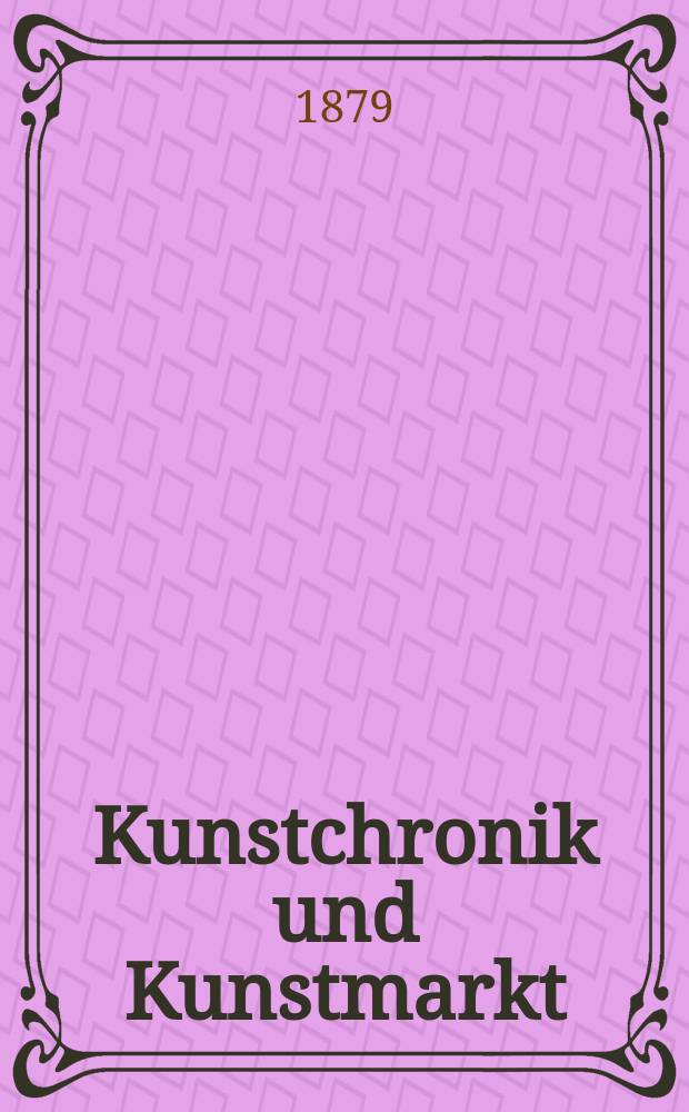 Kunstchronik und Kunstmarkt : Wochenschrift für Kenner und Sammler. Jg.14 1878/1879, №26