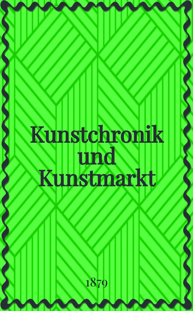 Kunstchronik und Kunstmarkt : Wochenschrift für Kenner und Sammler. Jg.14 1878/1879, №45