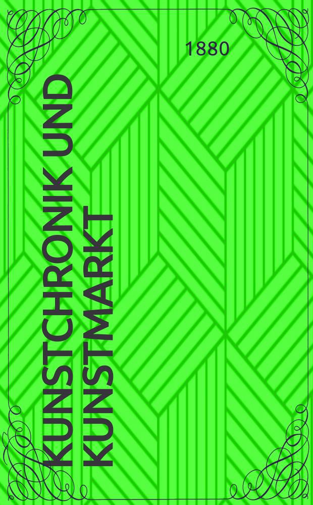 Kunstchronik und Kunstmarkt : Wochenschrift für Kenner und Sammler. Jg.15 1879/1880, №34