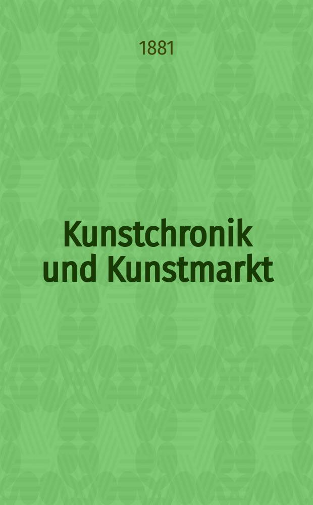 Kunstchronik und Kunstmarkt : Wochenschrift für Kenner und Sammler. Jg.16 1880/1881, №20