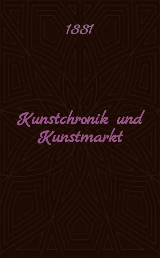 Kunstchronik und Kunstmarkt : Wochenschrift für Kenner und Sammler. Jg.16 1880/1881, №43