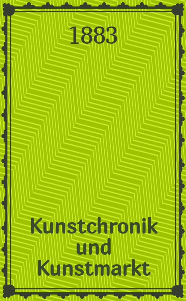 Kunstchronik und Kunstmarkt : Wochenschrift für Kenner und Sammler. Jg.18 1882/1883, №14