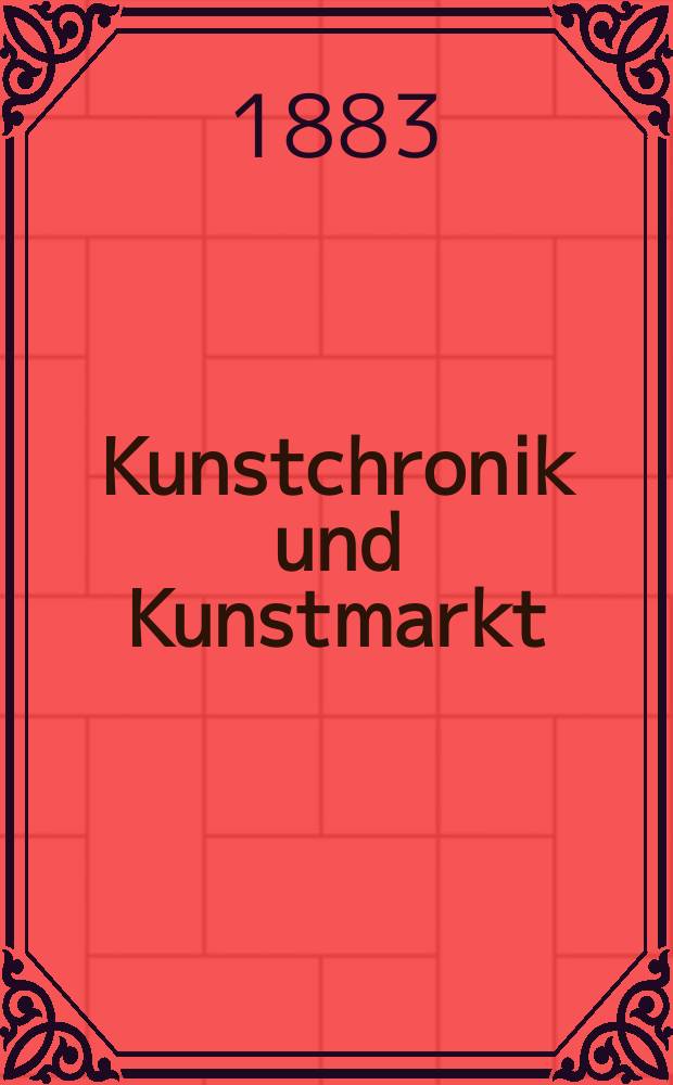 Kunstchronik und Kunstmarkt : Wochenschrift für Kenner und Sammler. Jg.19 1883/1884, №5