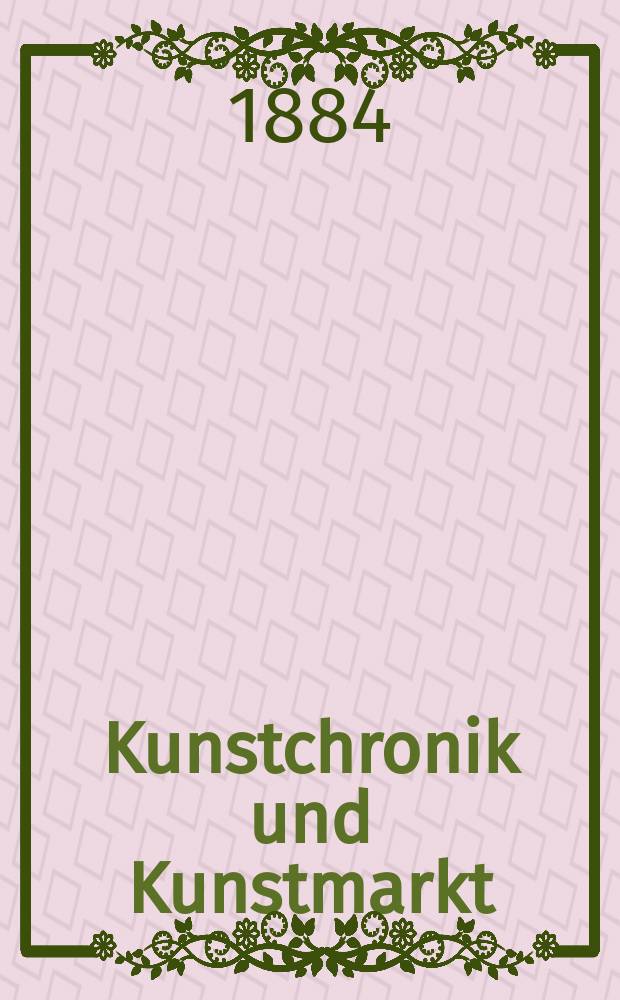 Kunstchronik und Kunstmarkt : Wochenschrift für Kenner und Sammler. Jg.19 1883/1884, №41
