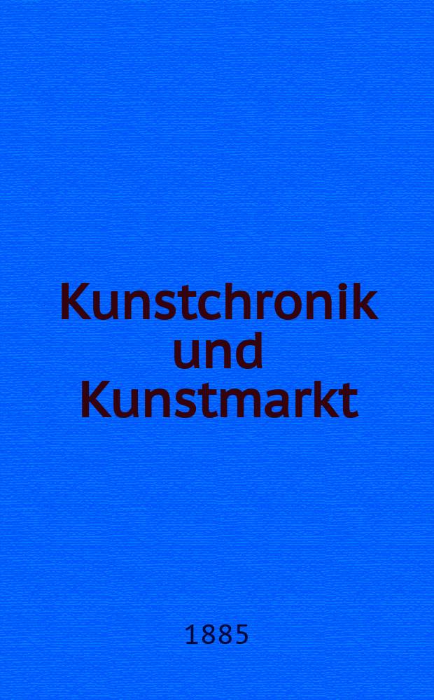 Kunstchronik und Kunstmarkt : Wochenschrift für Kenner und Sammler. Jg.21 1885/1886, №11