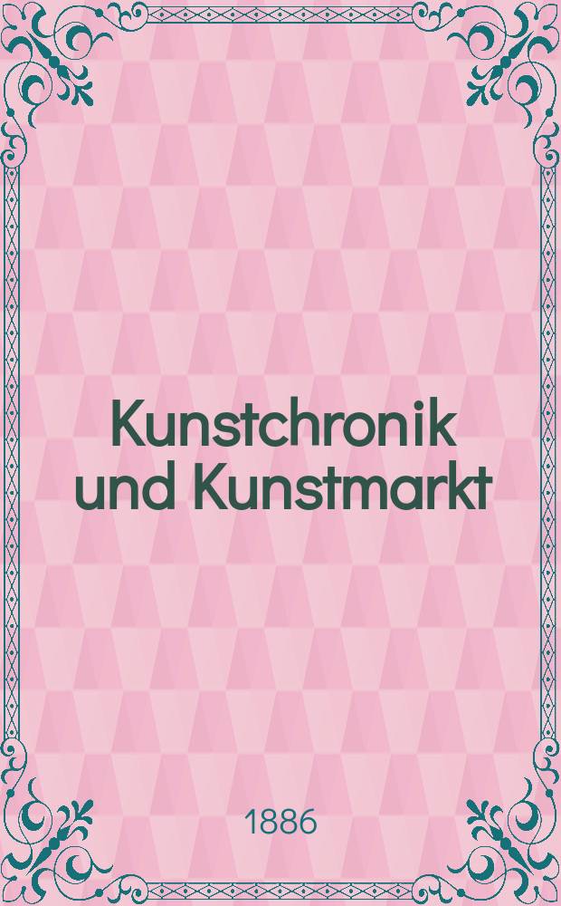Kunstchronik und Kunstmarkt : Wochenschrift für Kenner und Sammler. Jg.21 1885/1886, №38