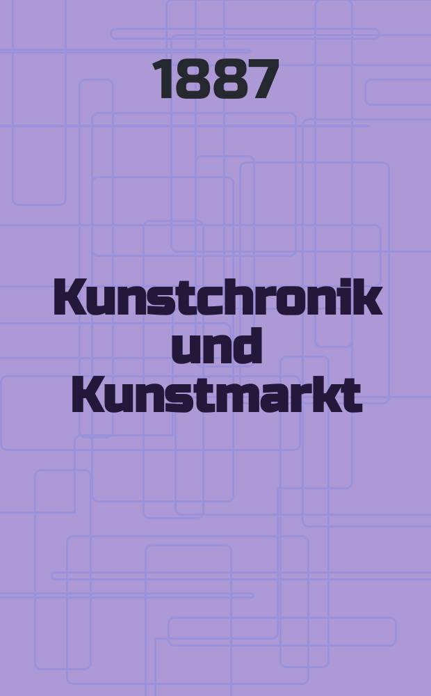 Kunstchronik und Kunstmarkt : Wochenschrift für Kenner und Sammler. Jg.22 1886/1887, №14