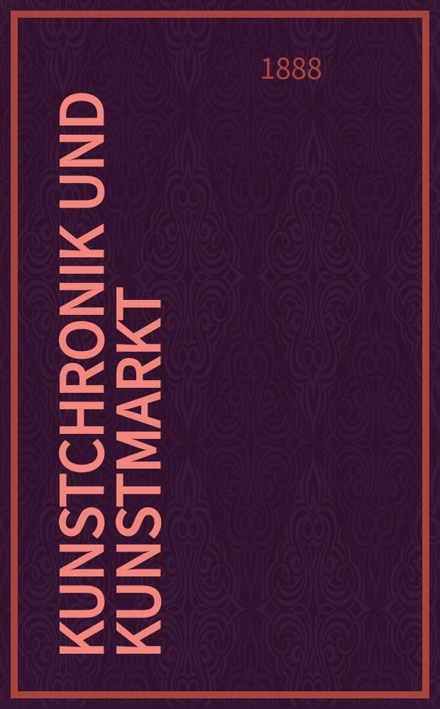 Kunstchronik und Kunstmarkt : Wochenschrift für Kenner und Sammler. Jg.23 1887/1888, №17