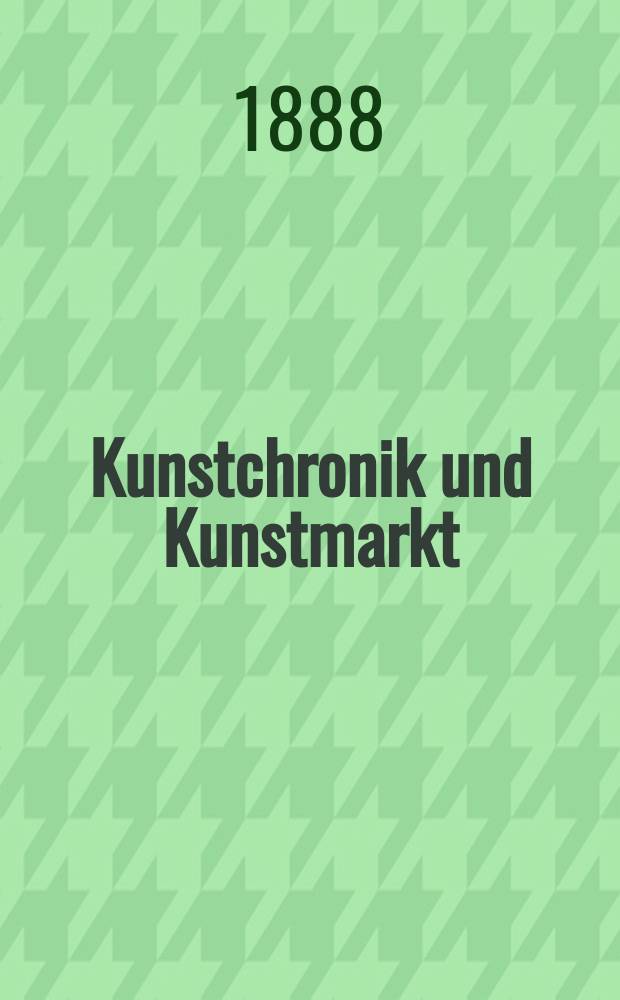 Kunstchronik und Kunstmarkt : Wochenschrift für Kenner und Sammler. Jg.23 1887/1888, №39