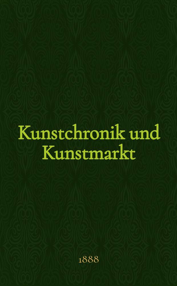 Kunstchronik und Kunstmarkt : Wochenschrift für Kenner und Sammler. Jg.23 1887/1888, №40
