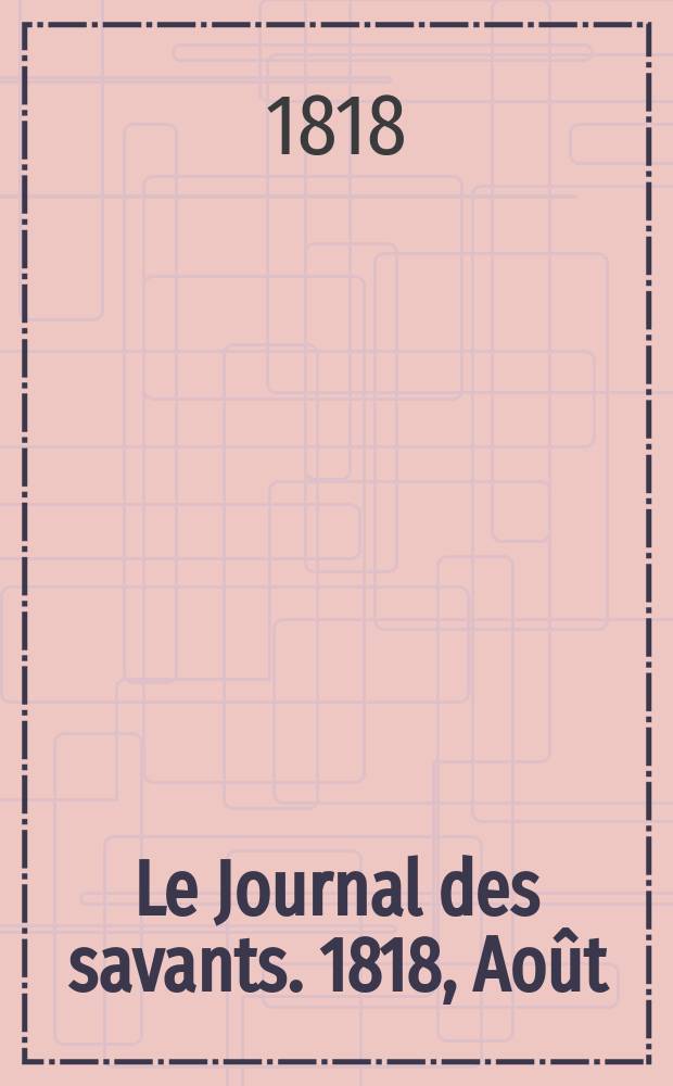 Le Journal des savants. 1818, Août
