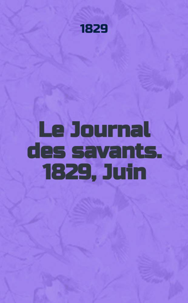 Le Journal des savants. 1829, Juin