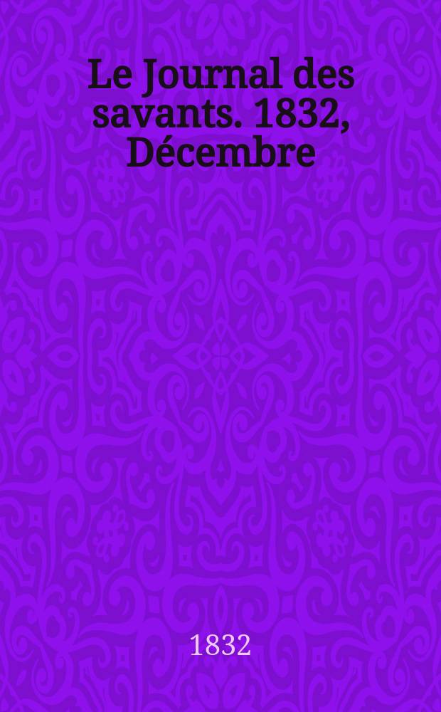 Le Journal des savants. 1832, Décembre