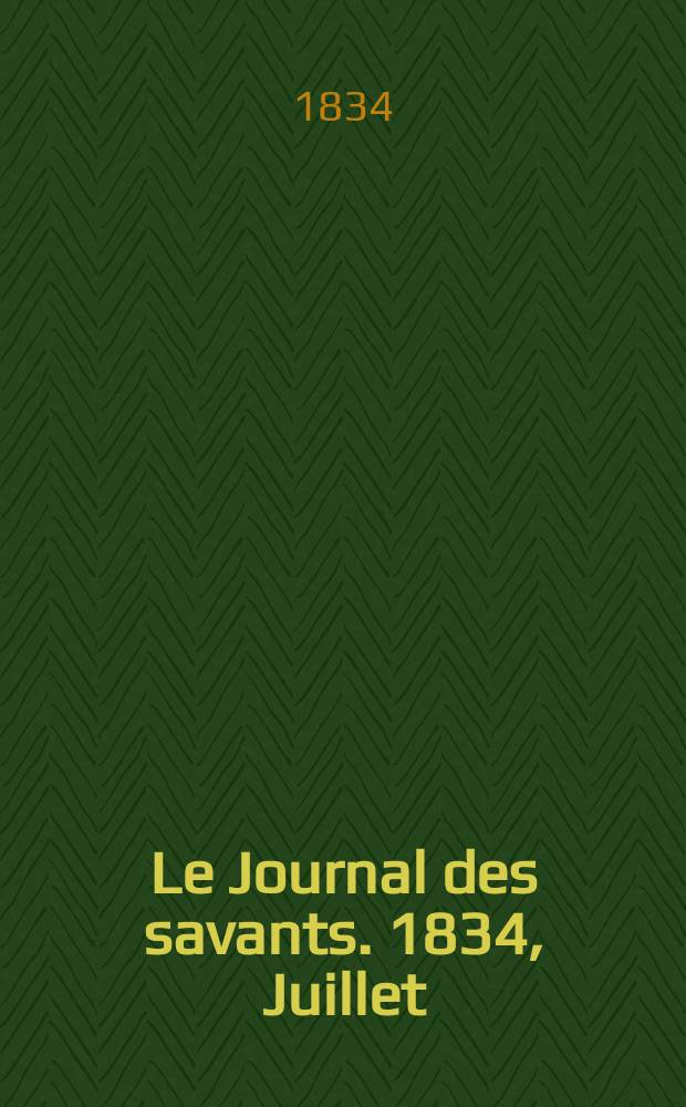 Le Journal des savants. 1834, Juillet