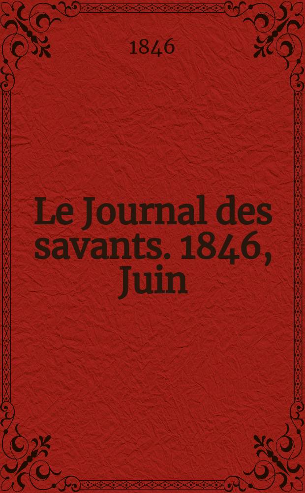 Le Journal des savants. 1846, Juin