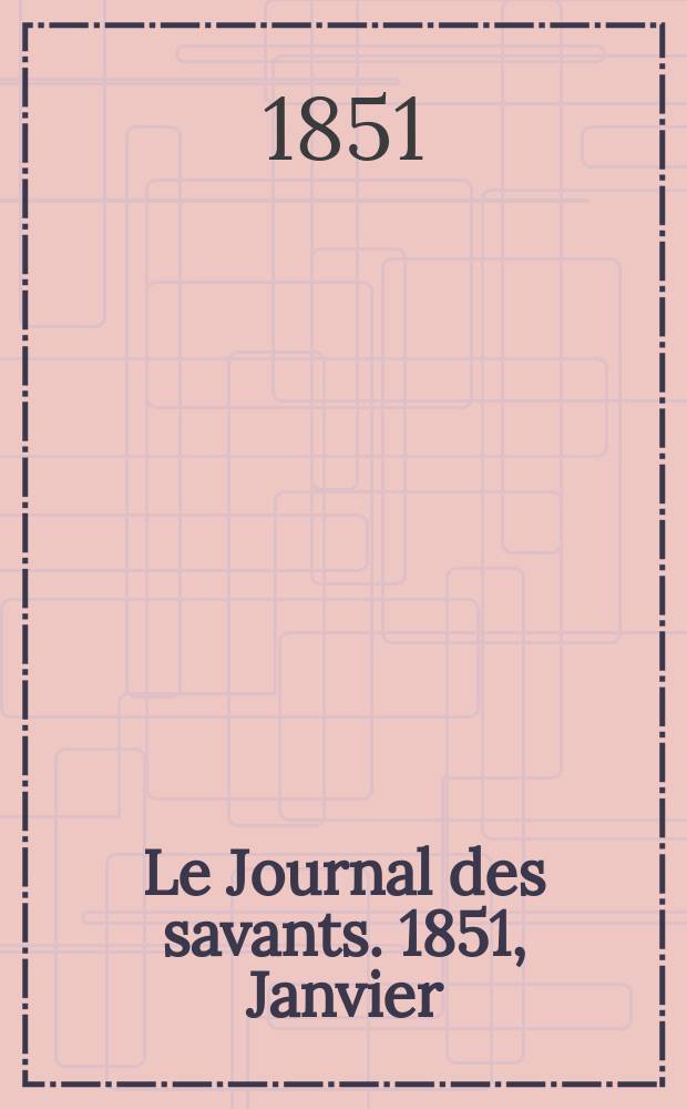 Le Journal des savants. 1851, Janvier