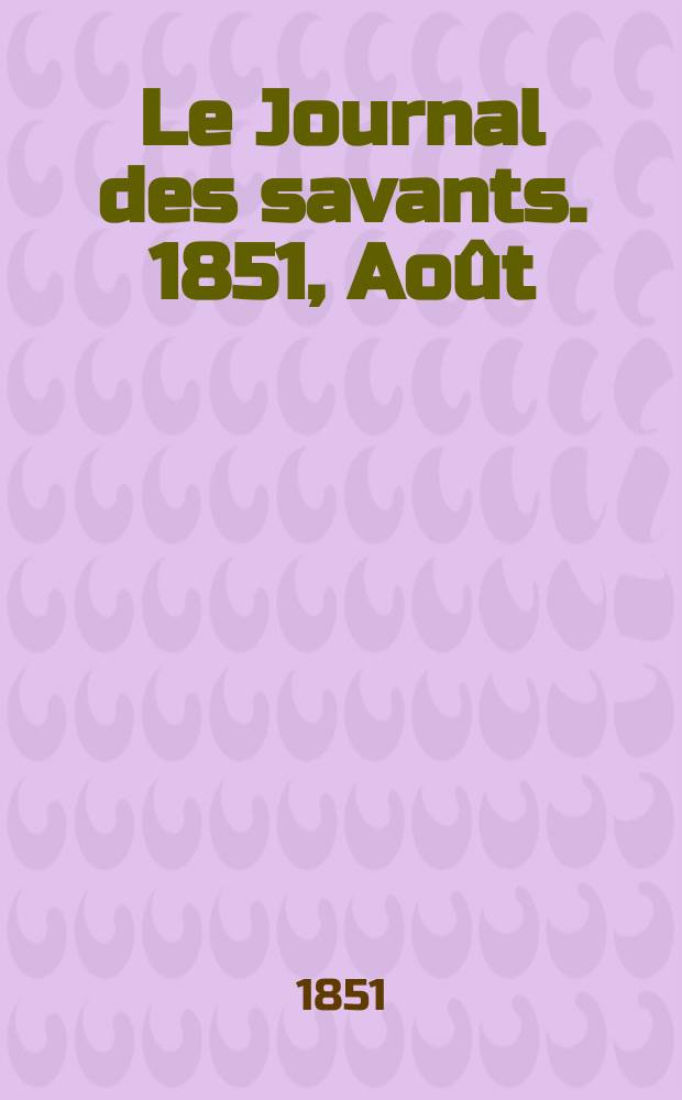 Le Journal des savants. 1851, Août