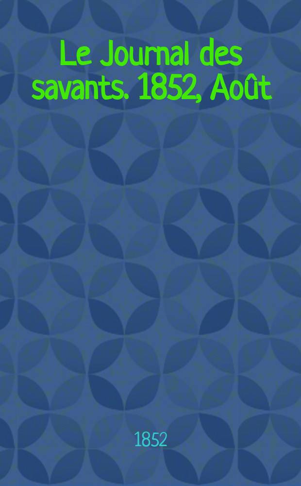 Le Journal des savants. 1852, Août