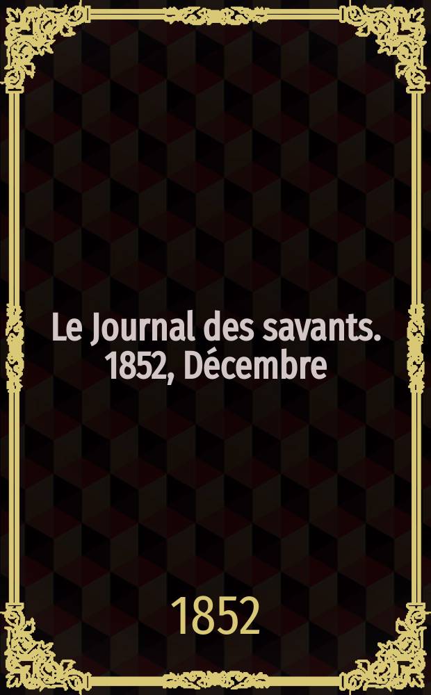 Le Journal des savants. 1852, Décembre