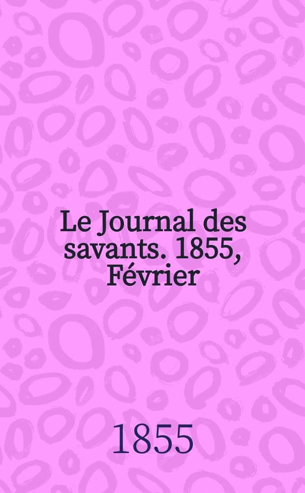 Le Journal des savants. 1855, Février